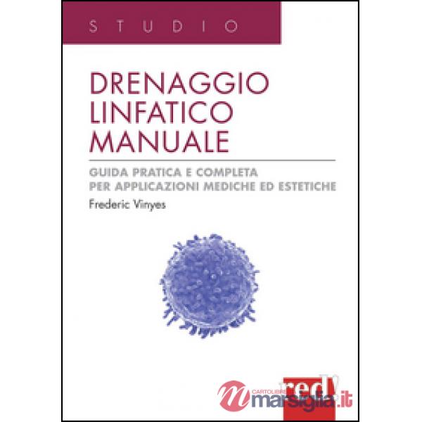 Drenaggio linfatico manuale. Guida pratica e completa per applicazioni mediche ed estetiche. Ediz. illustrata