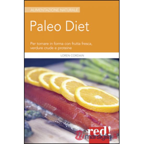 Paleodiet. Per tornare in forma con frutta fresca, verdure crude e proteine