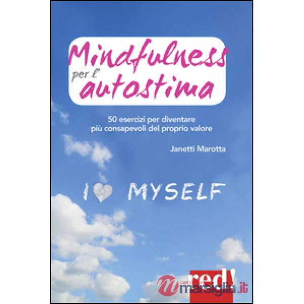 Mindfulness per l'autostima. 50 passi per diventare più consapevoli del proprio valore