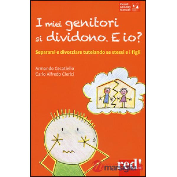 Miei genitori si dividono. E io? Separarsi e divorziare tutelando se stessi e i figli (I)