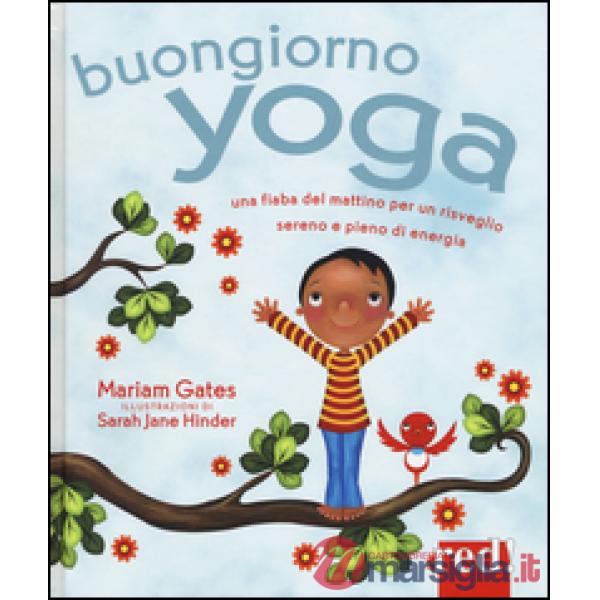 Buongiorno yoga. Una fiaba del mattino per un risveglio sereno e pieno di energia. Ediz. illustrata