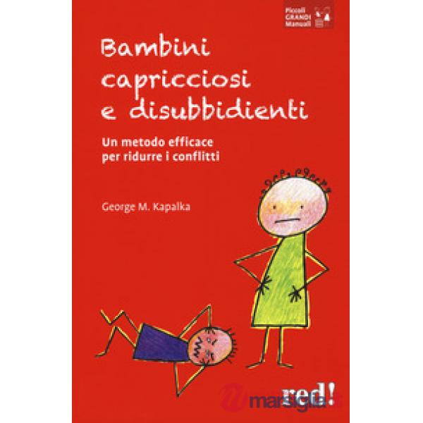 Bambini capricciosi e disubbidienti. Un metodo efficace per ridurre i conflitti. Nuova ediz.