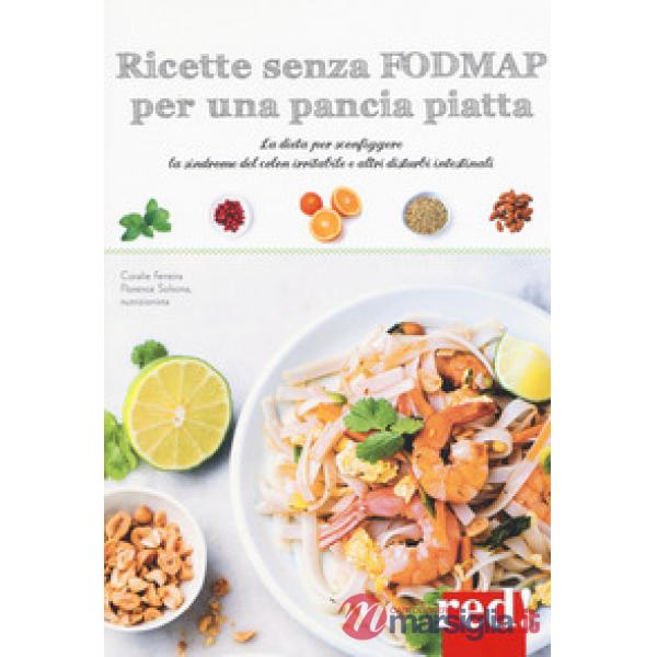 Ricette senza FODMAP per una pancia piatta. La dieta per sconfiggere la sindrome del colon irritabile e altri disturbi intestina