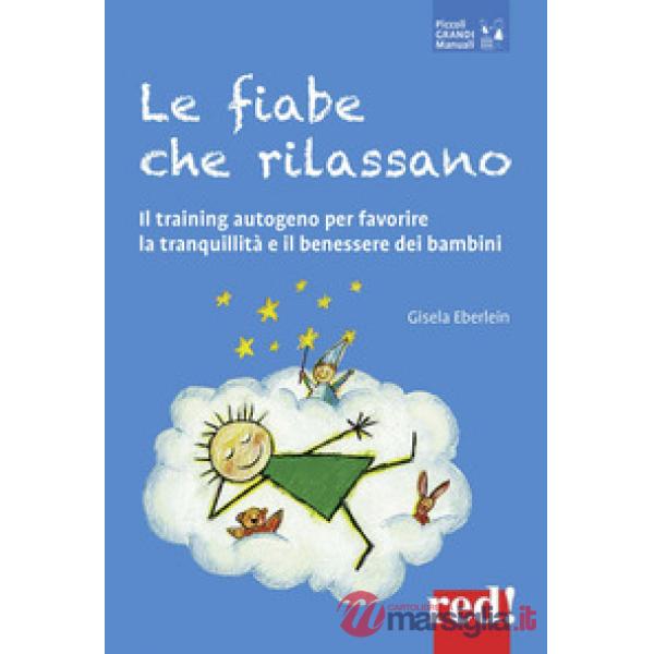 Fiabe che rilassano. Il training autogeno per favorire la tranquillità e il benessere dei bambini (Le)