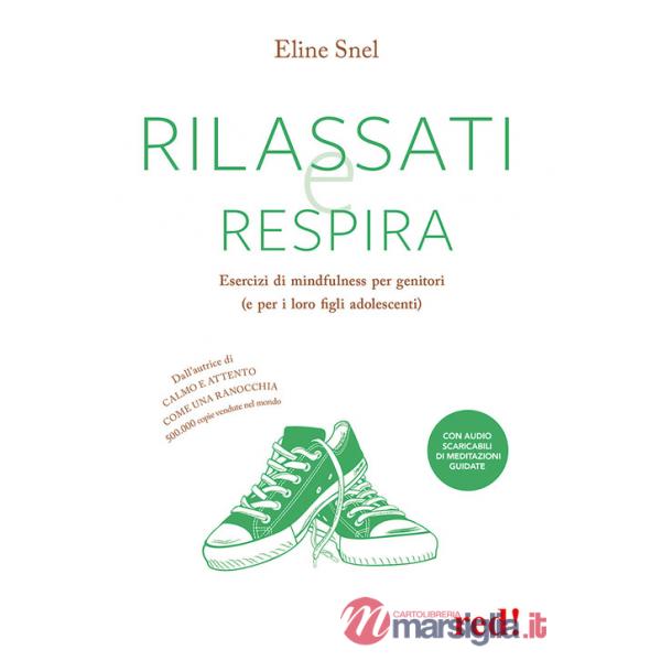Rilassati e respira. Esercizi di mindfulness per genitori (e per i loro figli adolescenti). Con File audio per il download