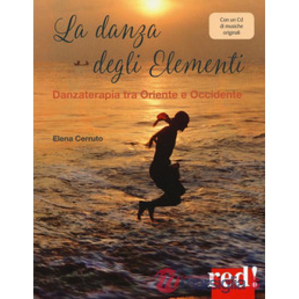 Danza degli elementi. Danzaterapia tra Oriente e Occidente. Con CD-Audio (La)