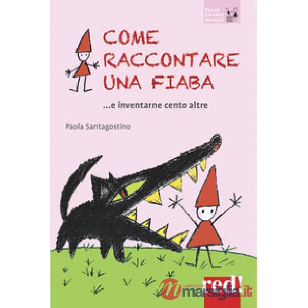 Come raccontare una fiaba... e inventarne cento altre. Nuova ediz.
