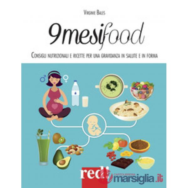 9 mesi food. Consigli nutrizionali e ricette per una gravidanza in salute e in forma