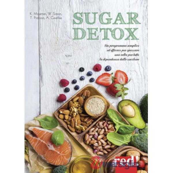 Sugar detox. Un programma semplice ed efficace per spezzare una volta per tutte la dipendenza dallo zucchero