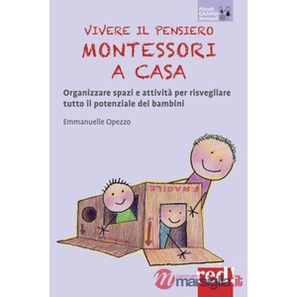 Vivere il pensiero Montessori a casa. Organizzare spazi e attività per risvegliare tutto il potenziale dei bambini