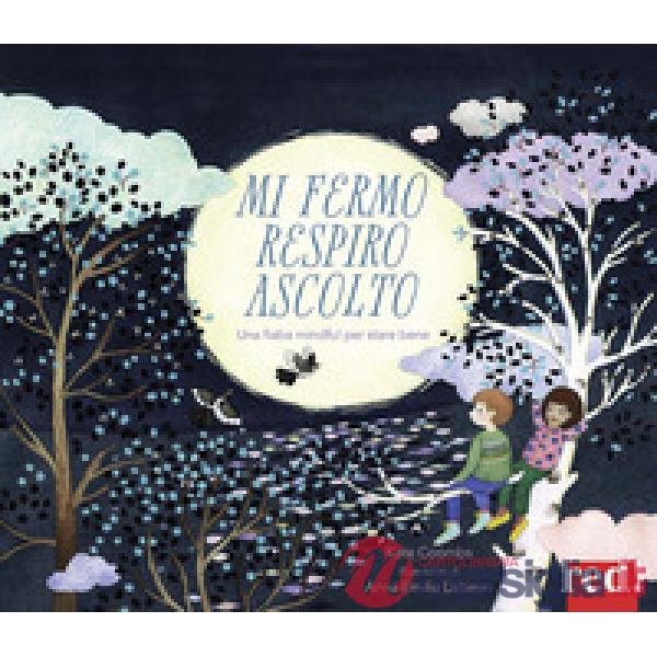 Mi fermo, respiro, ascolto. Ediz. a colori
