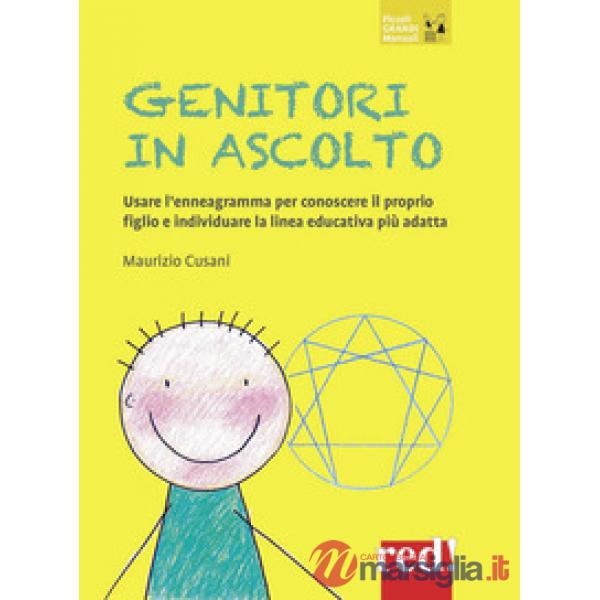 Genitori in ascolto. Usare l'enneagramma per conoscere il proprio figlio e individuare la linea educativa più adatta. Nuova ediz