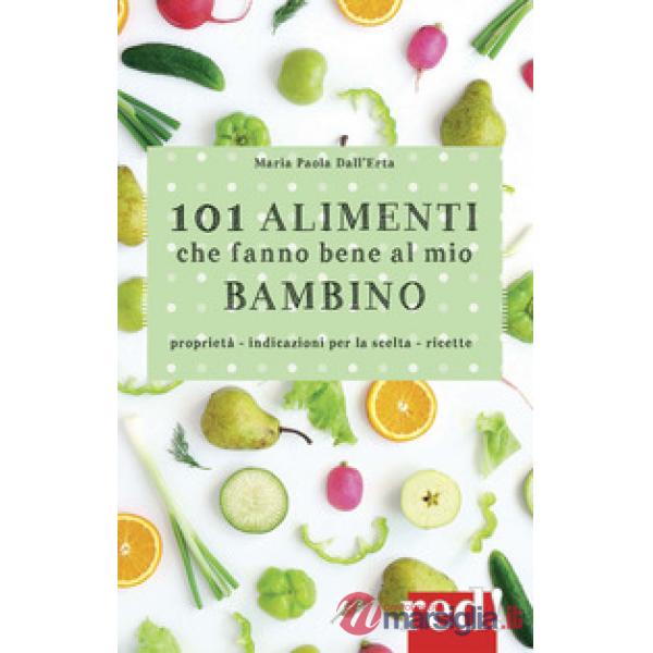 101 alimenti che fanno bene al mio bambino