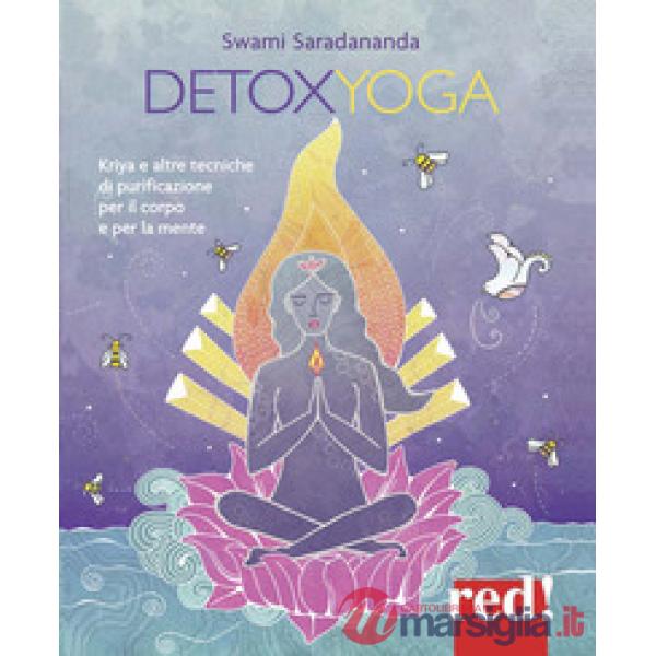 Detoxyoga. Kriya e altre tecniche di purificazione per il corpo e per la mente