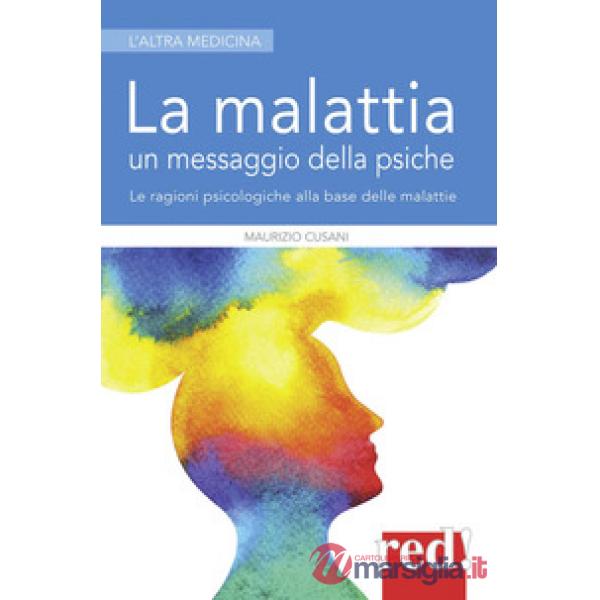 Malattia un messaggio della psiche. Le ragioni psicologiche alla base delle malattie (La)