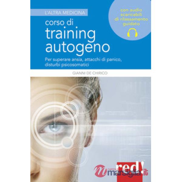 Corso di training autogeno. Per superare ansia, attacchi di panico, disturbi psicosomatici