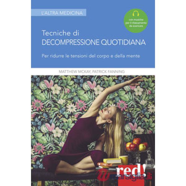 Tecniche di decompressione quotidiana. Per ridurre le tensioni del corpo e della mente. Con File audio per il download