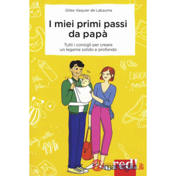 Miei primi passi da papà. I segreti per creare da subito un legame solido e profondo (I)