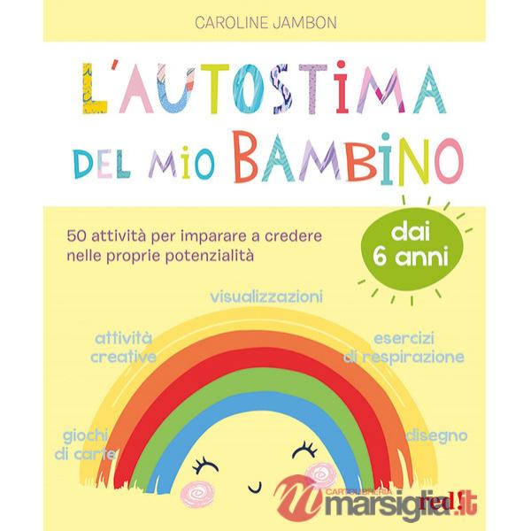 Autostima del mio bambino. 50 attività per imparare a credere nelle proprie potenzialità (L')