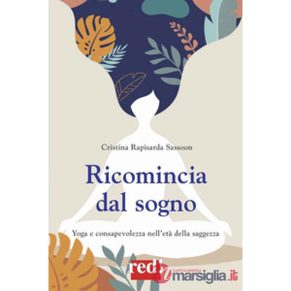 Ricomincia dal sogno. Yoga e amore nell'età della saggezza