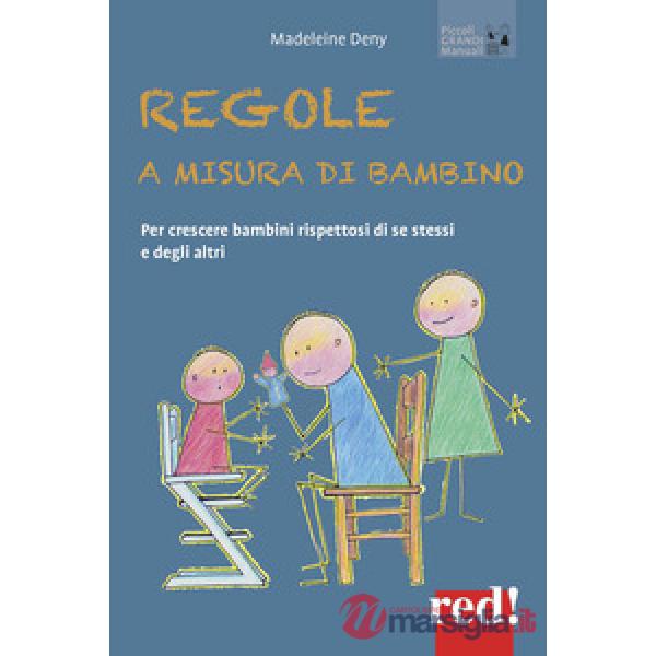 Regole a misura di bambino. Per crescere bambini rispettosi di se stessi e degli altri