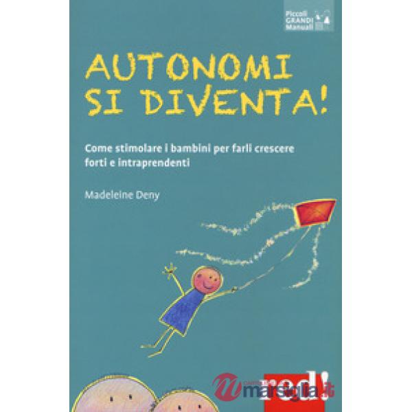 Autonomi si diventa! Come stimolare i bambini per farli crescere forti e intraprendenti