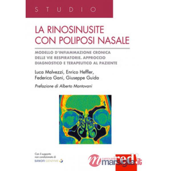 Rinosinusite con poliposi nasale. Modello d'infiammazione cronica delle vie respiratorie. Approccio terapeutico al paziente (La)