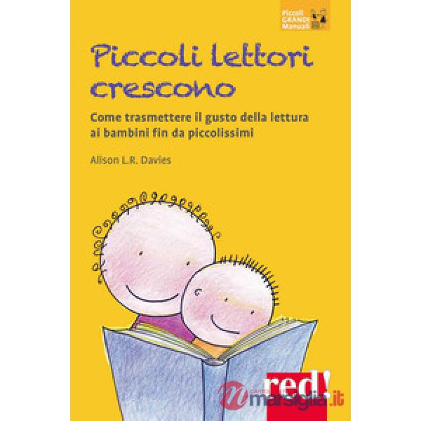 Piccoli lettori crescono. Come trasmettere il gusto della lettura ai bambini fin da piccolissimi
