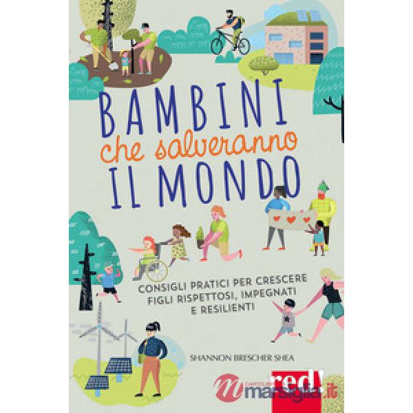 Bambini che salveranno il mondo. Come crescere figli gentili, impegnati, resilienti