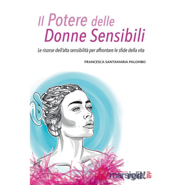 Potere delle donne sensibili. Le risorse dell'alta sensibilità per affrontare le sfide della vita (Il)