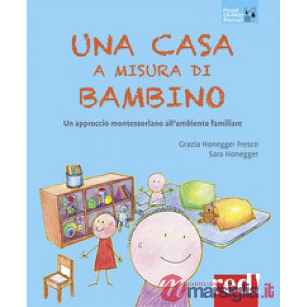 Casa a misura di bambino. Un approccio montessoriano all'ambiente familiare (Una)