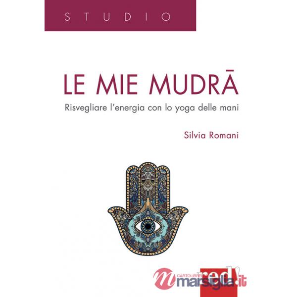Mie mudra. Risvegliare l'energia con lo yoga delle mani (Le)