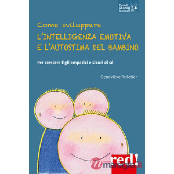 Come sviluppare l'intelligenza emotiva e l'autostima del bambino. Per crescere figli empatici e sicuri di sé