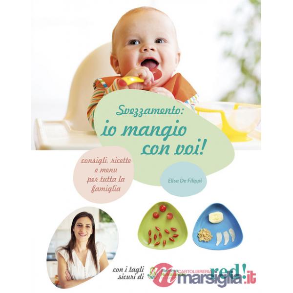 Svezzamento: io mangio con voi! Consigli, ricette e menù per tutta la famiglia. Ediz. a colori