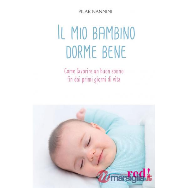 Mio bambino dorme bene. Come favorire un buon sonno fin dai primi giorni di vita (Il)