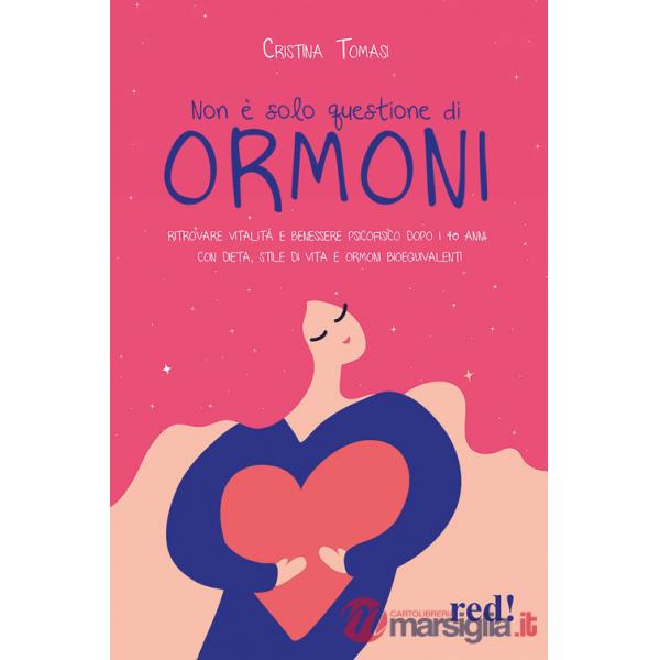 Non è solo questione di ormoni. Ritrovare vitalità e benessere psicofisico dopo i 40 anni con dieta, stile di vita e ormoni bioe