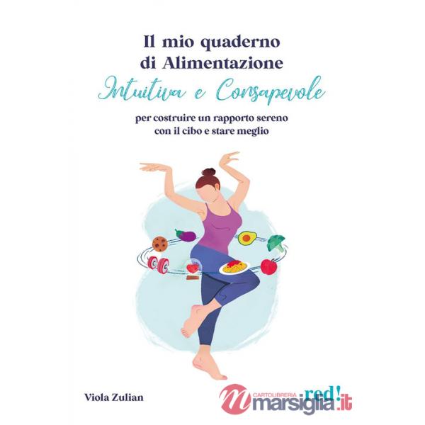 Mio quaderno di alimentazione intuitiva e consapevole. Per costruire un rapporto sereno con il cibo e stare meglio (Il)