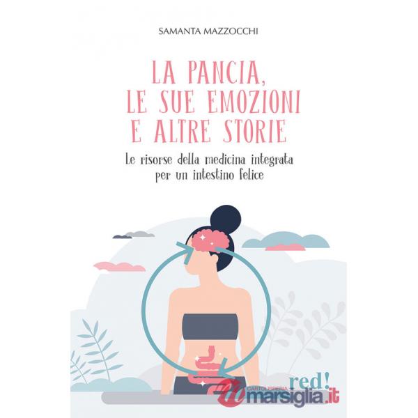 Pancia, le sue emozioni e altre storie. Le risorse della medicina integrata per un intestino felice (La)