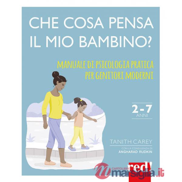 Che cosa pensa il mio bambino? Manuale di psicologia pratica per genitori moderni