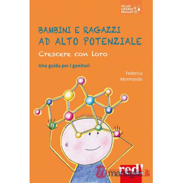 Bambini e ragazzi ad alto potenziale. Crescere con loro. Una guida per i genitori