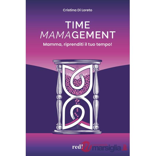 Time mamagement. Mamma, riprenditi il tuo tempo! Con audiolibro. Con video scaricabili tramite QRCode