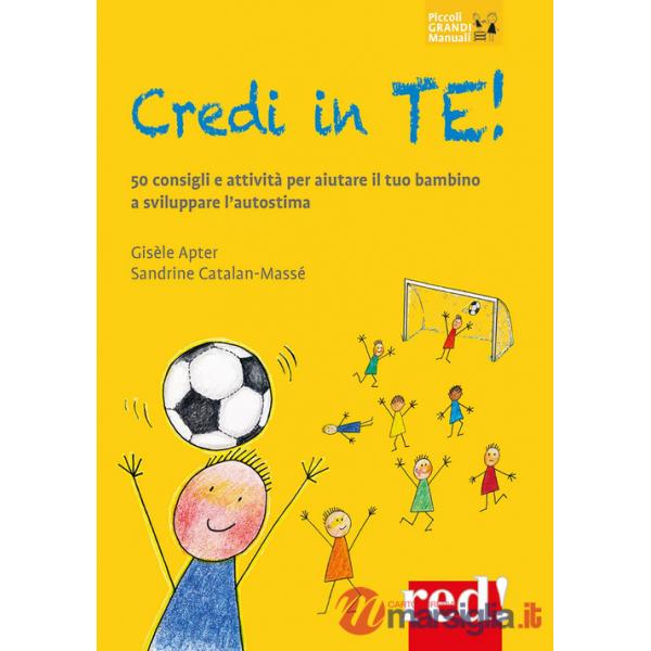 Credi in te! 50 consigli e attività per aiutare il tuo bambino a sviluppare l'autostima