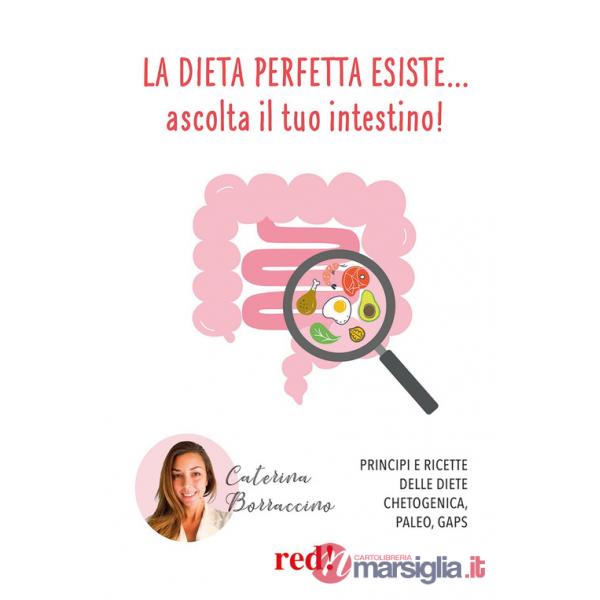 Dieta perfetta esiste... ascolta il tuo intestino! Principi e ricette delle diete Chetogenica, Paleo, Gaps (La)