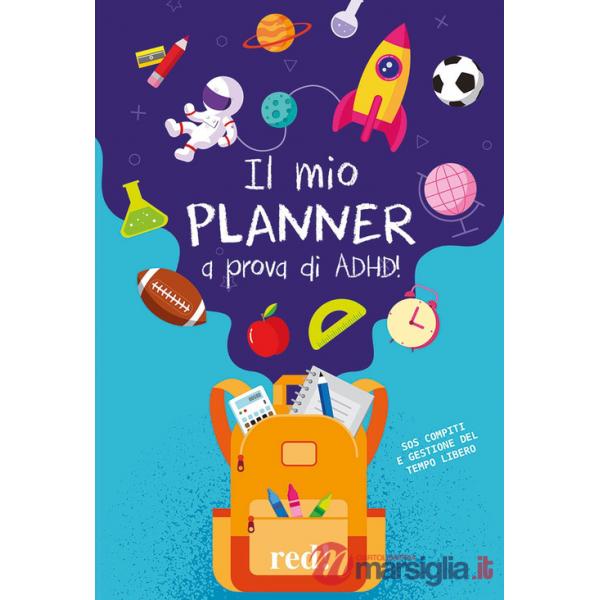 Mio planner a prova di ADHD! SOS compiti e gestione del tempo libero (Il)