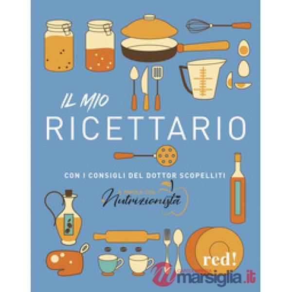 Mio ricettario. Con i consigli del dottor Scopelliti (Il)