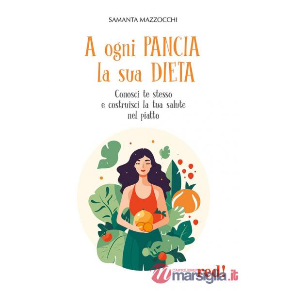 A ogni pancia la sua dieta. Conosci te stesso e costruisci la tua salute nel piatto