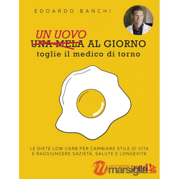 Uovo al giorno toglie il medico di torno. Le diete low carb per cambiare stile di vita e raggiungere sazietà, salute e longevità