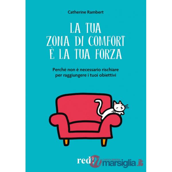 Tua zona di comfort è la tua forza. Perché non è necessario rischiare per raggiungere i tuoi obiettivi (La)