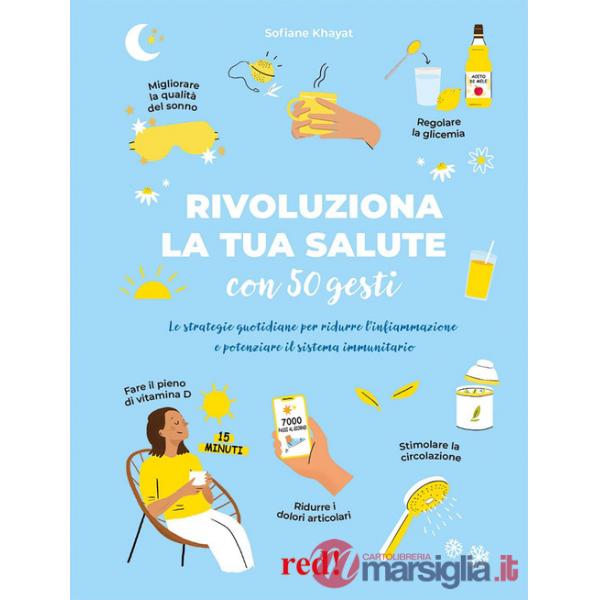 Rivoluziona la tua salute con 50 gesti. Le strategie quotidiane per ridurre l'infiammazione e potenziare il sistema immunitario