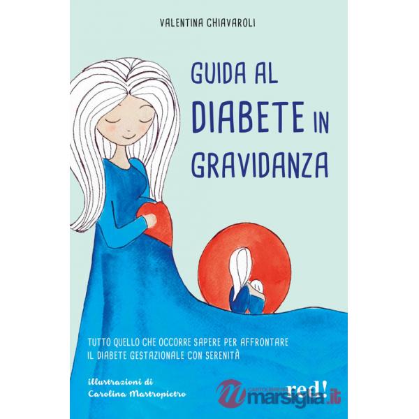 Guida al diabete in gravidanza. Tutto quello che occorre sapere per affrontare il diabete gestazionale con serenità